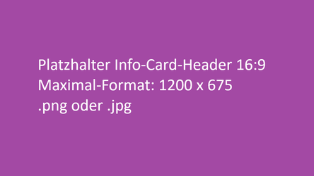 Purple background with white text in German: "Platzhalter Info-Card-Header 16:9 Maximal-Format: 1200 x 675 .png oder .jpg".